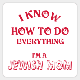 I Know How To Do Everything I'm A Jewish Mom Sticker